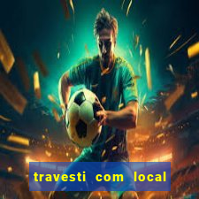 travesti com local em salvador